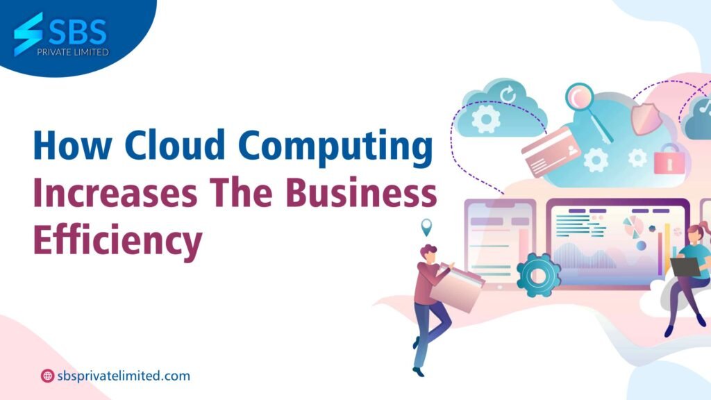 How Cloud Computing Increases Your Business Efficiency